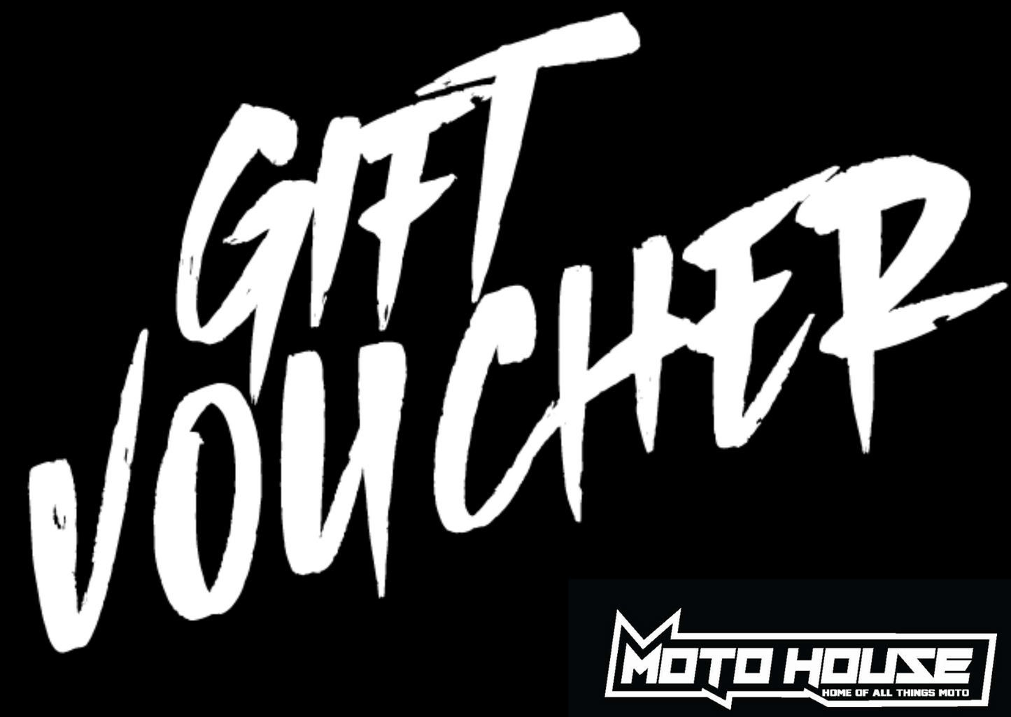 MOTO HOUSE GIFT VOUCHER